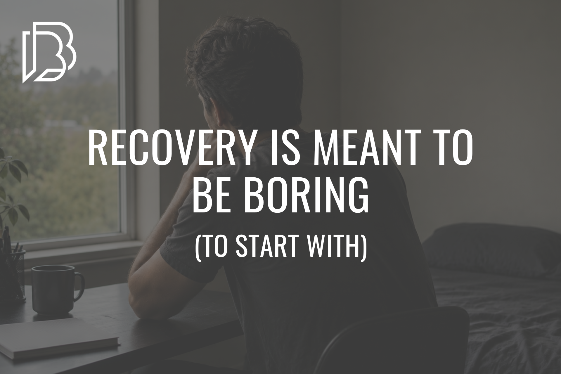You are currently viewing Recovery is Meant to Be Boring (to start with)