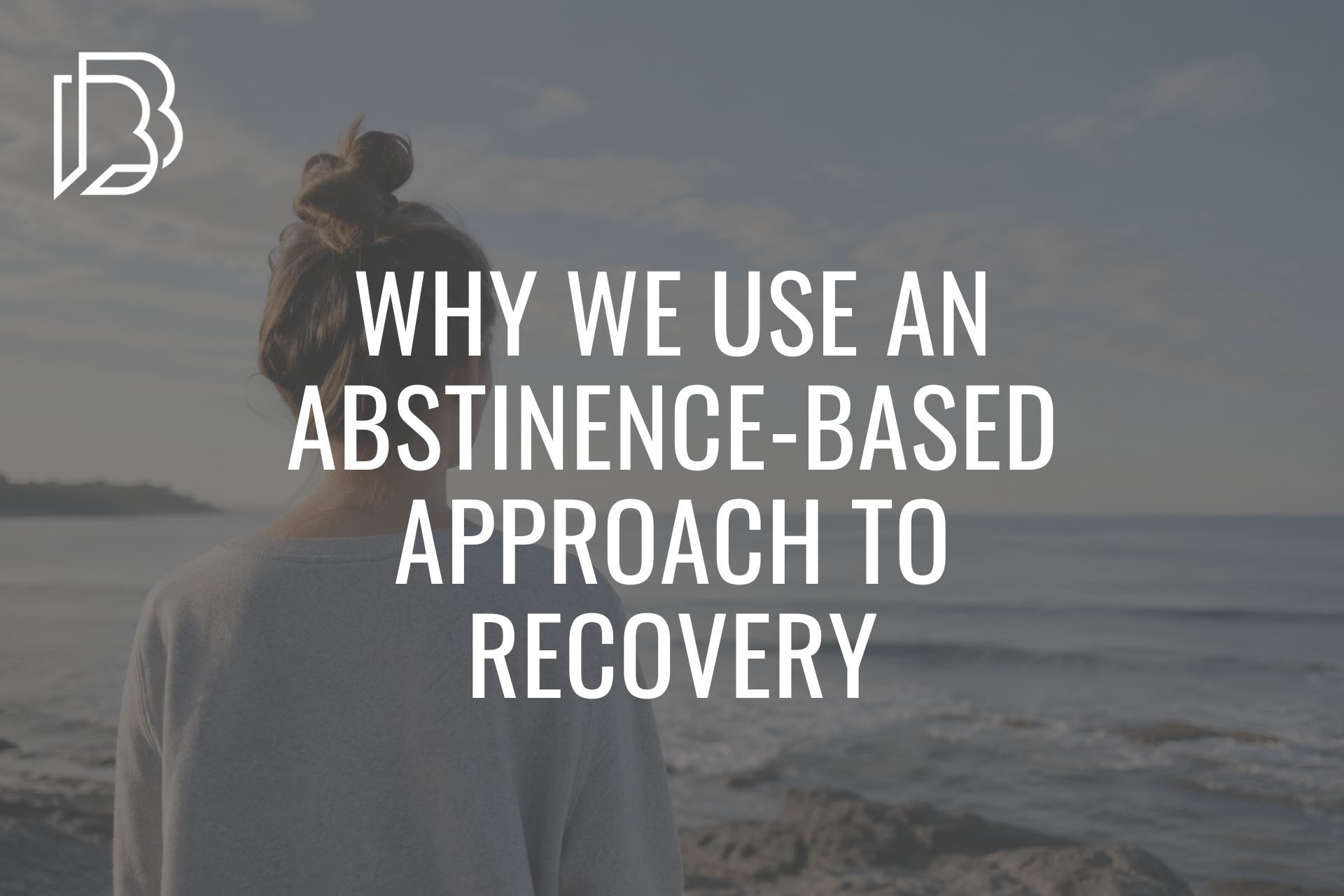 You are currently viewing Why We Use an Abstinence-Based Approach to Recovery