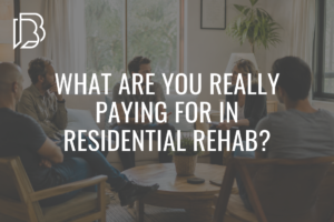 Read more about the article What Are You Really Paying For in Residential Rehab?