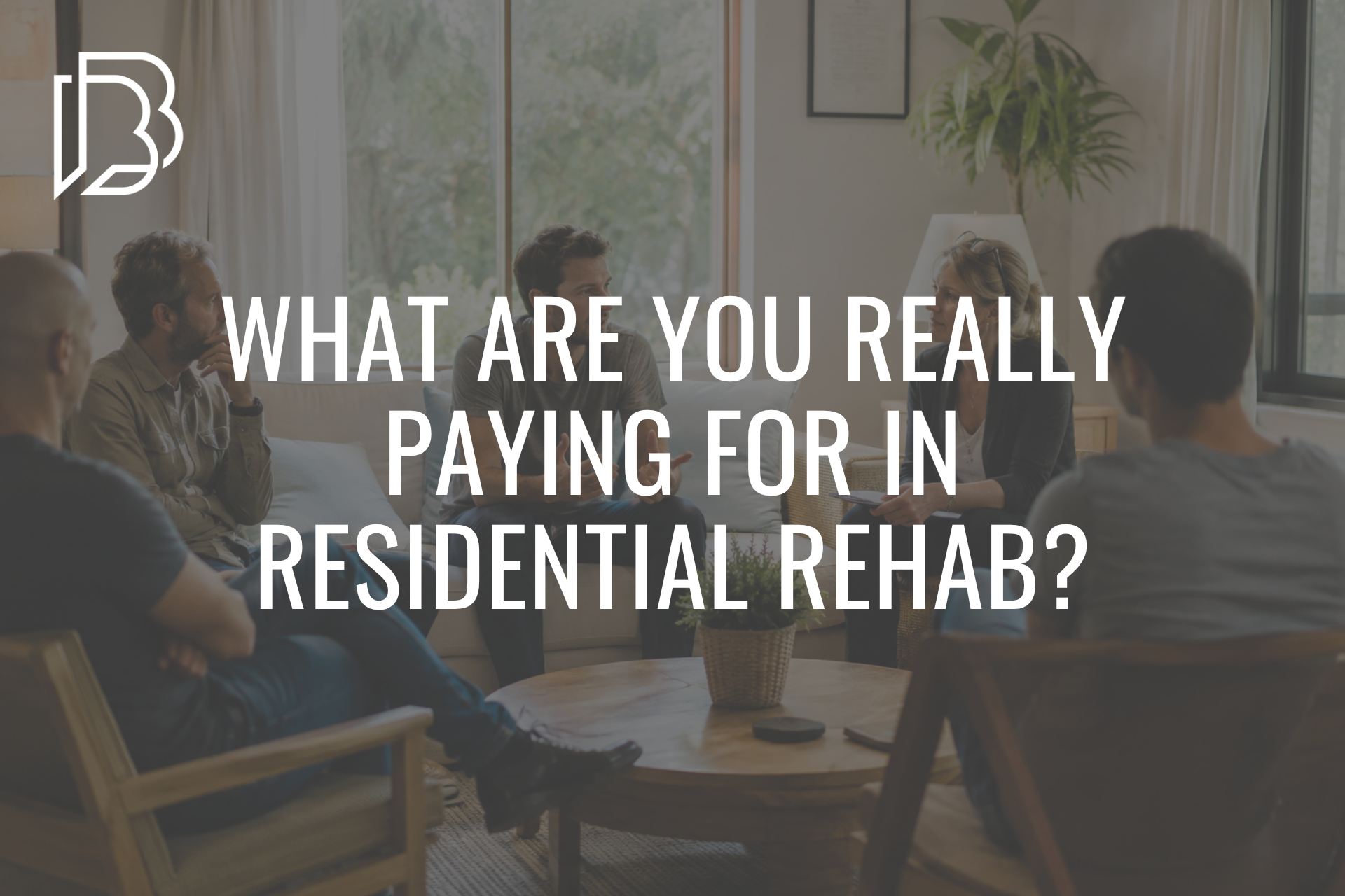 You are currently viewing What Are You Really Paying For in Residential Rehab?