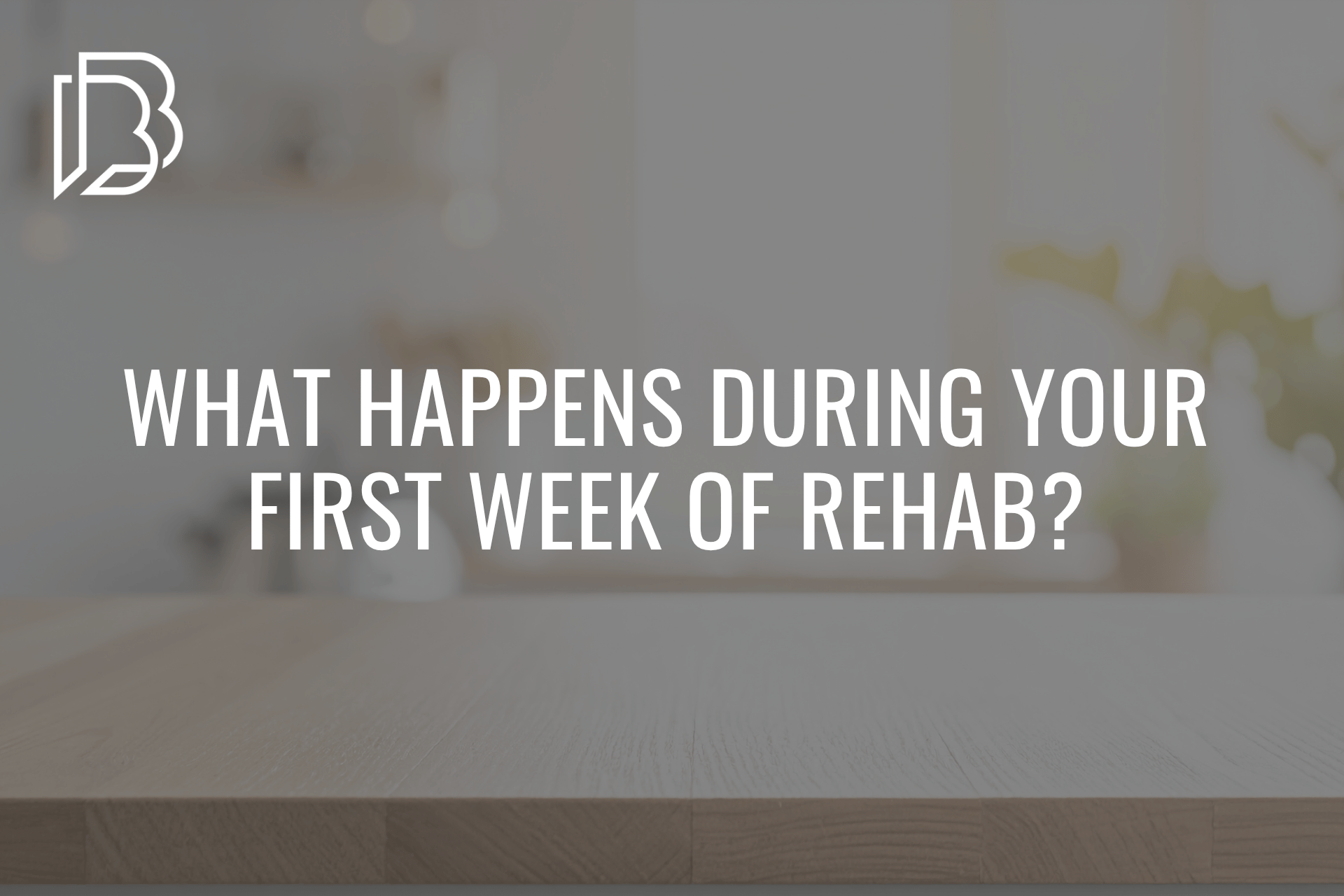 You are currently viewing What Happens During Your First Week of Rehab